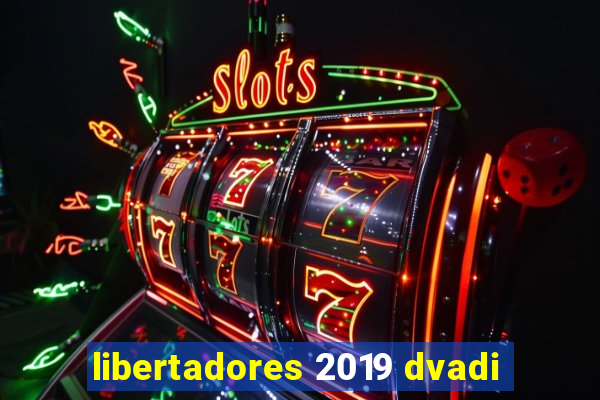 libertadores 2019 dvadi